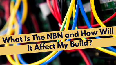 What Is The NBN and How Will It Affect My Build?