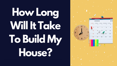 How Long Will It Take To Build My House?